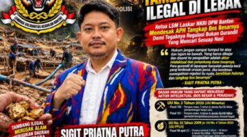Viralnya Tambang Emas Ilegal Di Lebak : Ketua LSM Laskar NKRI DPW Banten Mendesak APH Tangkap Bos Besarnya Demi Tegaknya Regulasi Bukan Gurandil Yang Mencari Sesuap Nasi