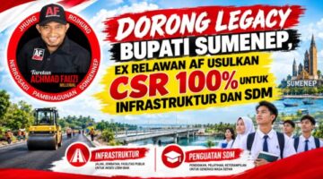 DORONG LEGACY BUPATI SUMENEP, EX RELAWAN AF USULKAN CSR 100% UNTUK INFRASTRUKTUR DAN SDM